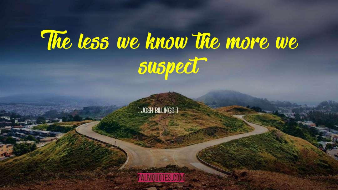 Josh Billings Quotes: The less we know the