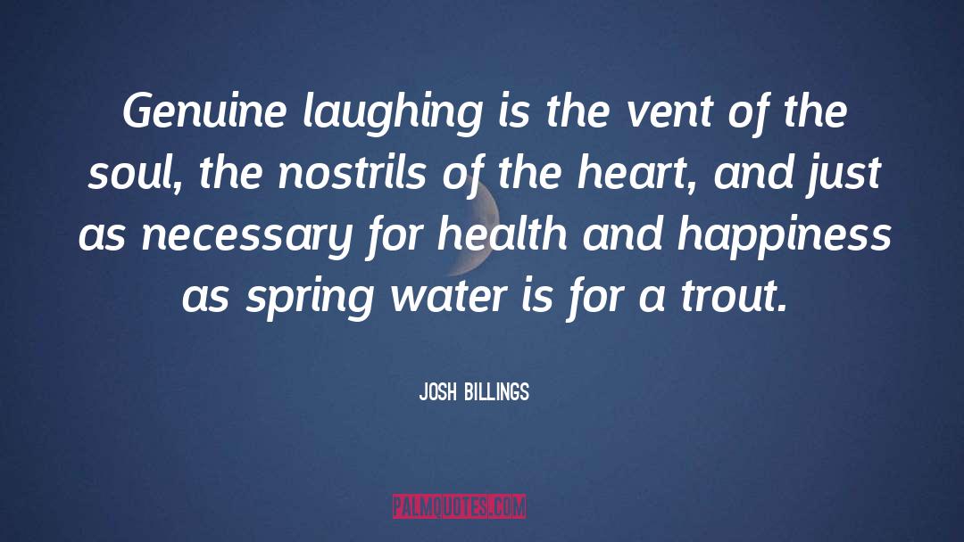 Josh Billings Quotes: Genuine laughing is the vent