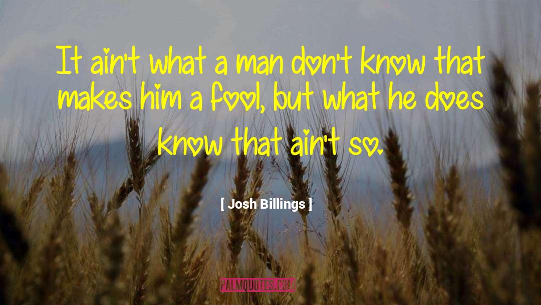 Josh Billings Quotes: It ain't what a man