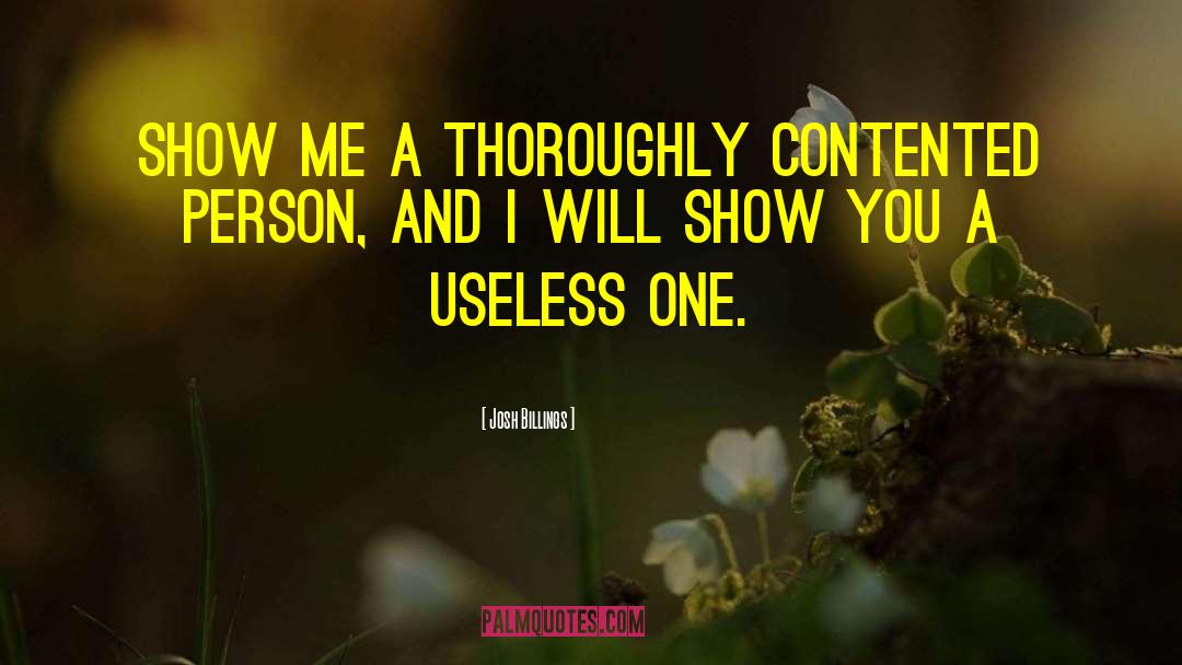 Josh Billings Quotes: Show me a thoroughly contented