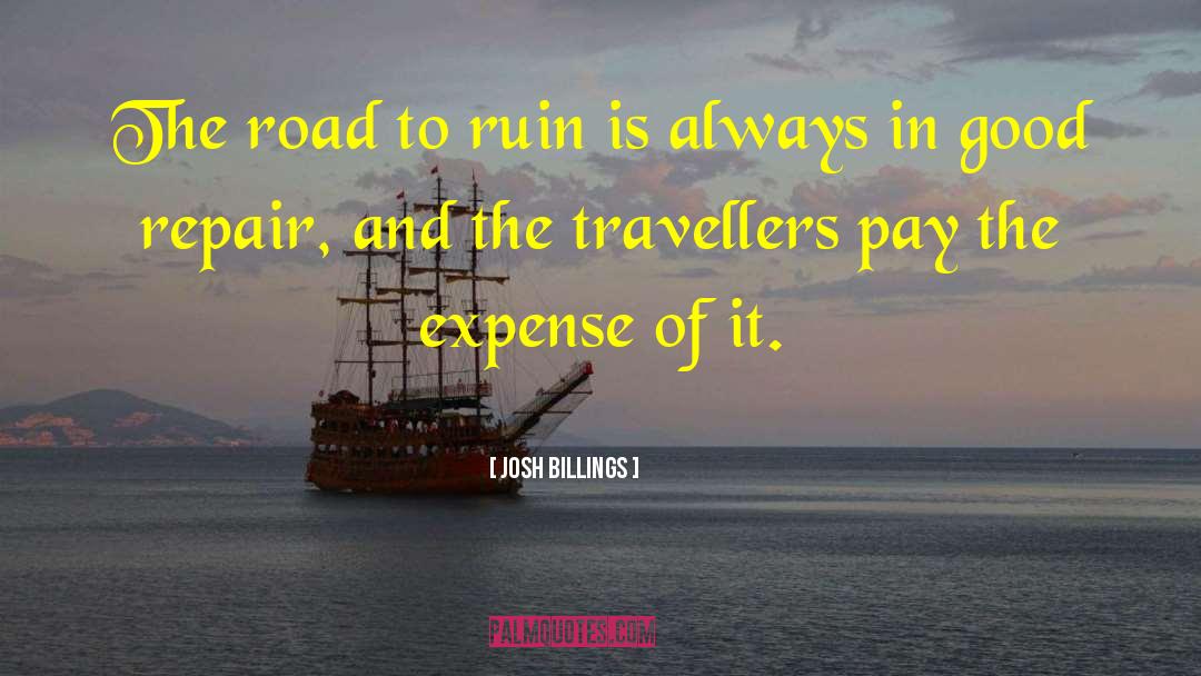 Josh Billings Quotes: The road to ruin is
