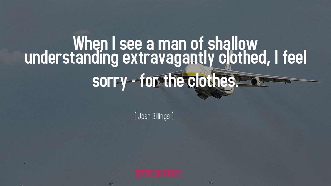 Josh Billings Quotes: When I see a man