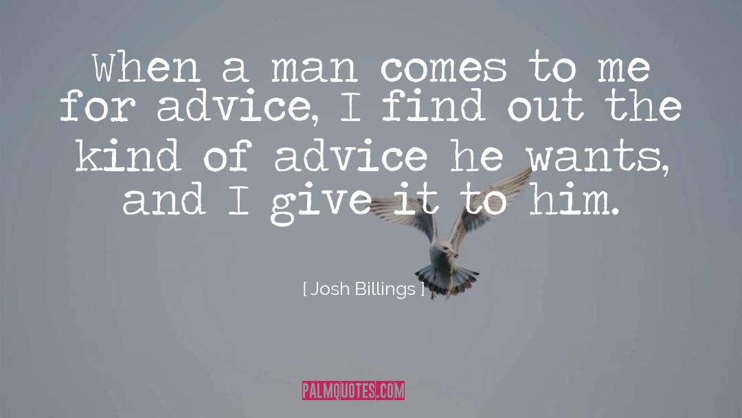 Josh Billings Quotes: When a man comes to