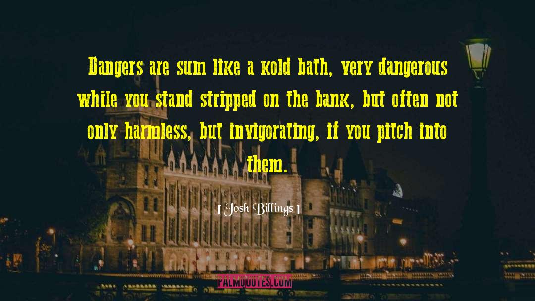 Josh Billings Quotes: Dangers are sum like a