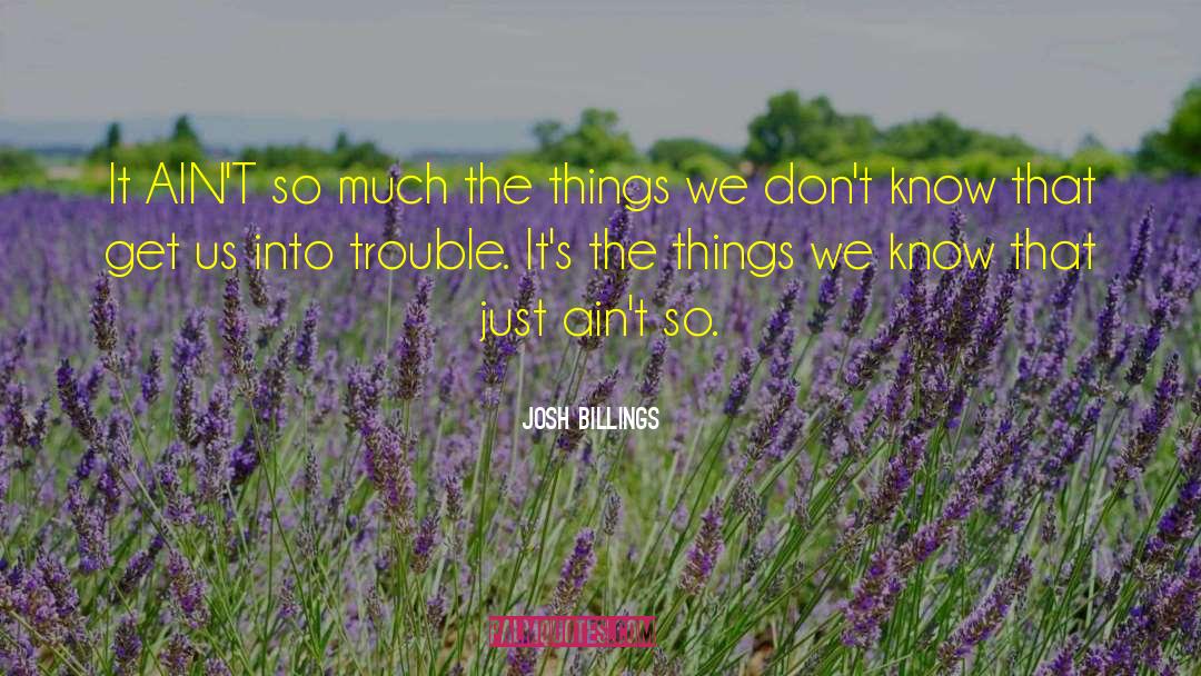 Josh Billings Quotes: It AIN'T so much the