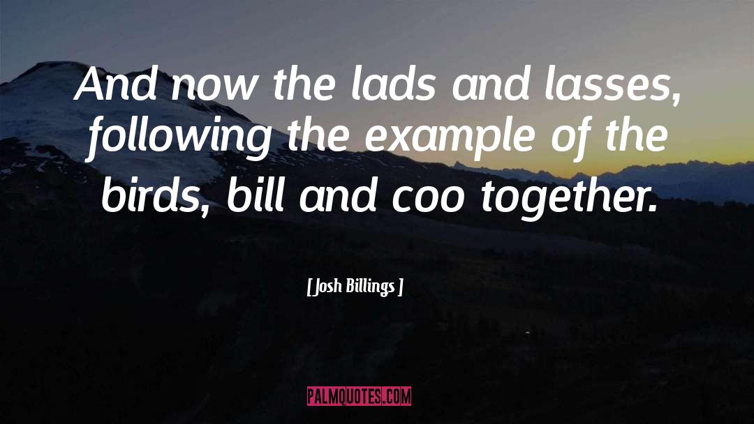 Josh Billings Quotes: And now the lads and