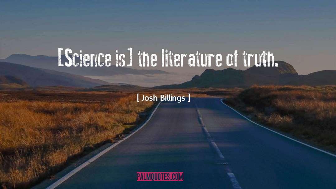 Josh Billings Quotes: [Science is] the literature of