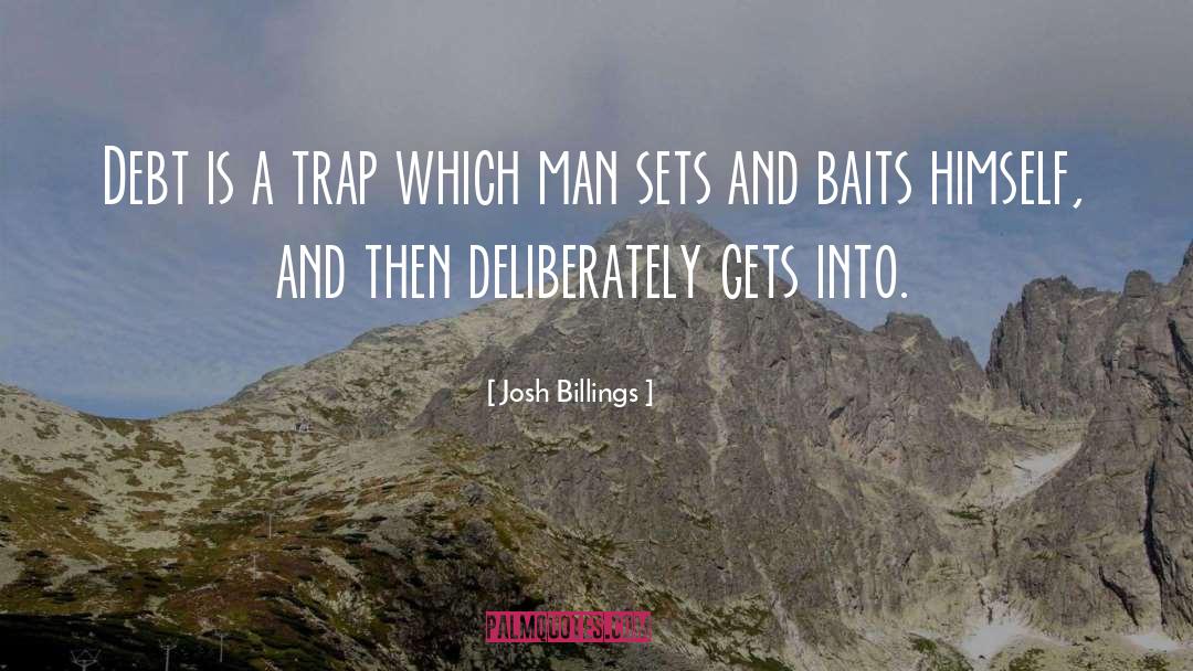 Josh Billings Quotes: Debt is a trap which