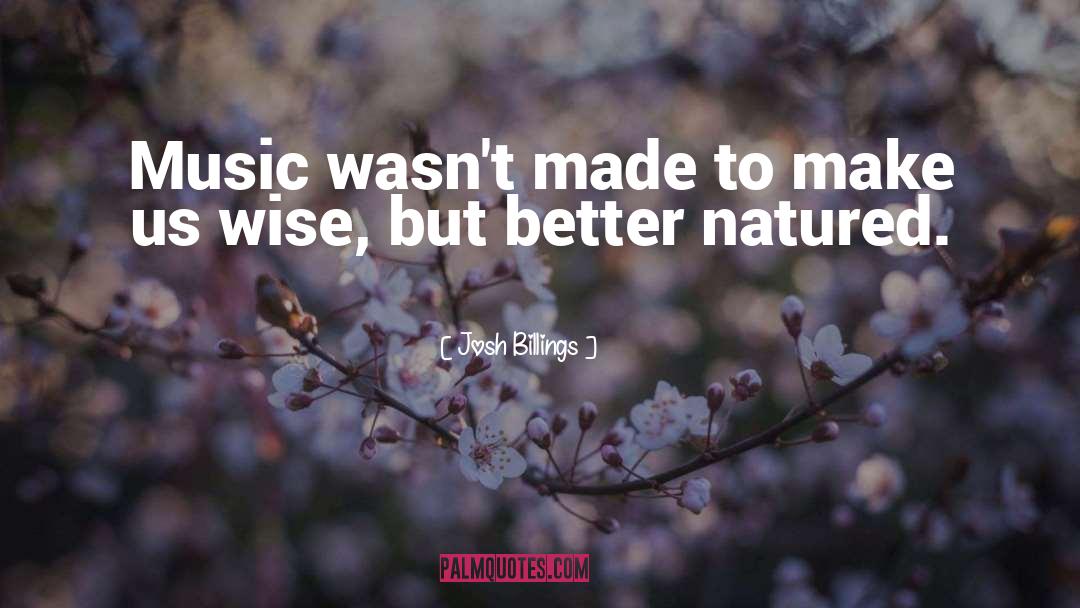 Josh Billings Quotes: Music wasn't made to make