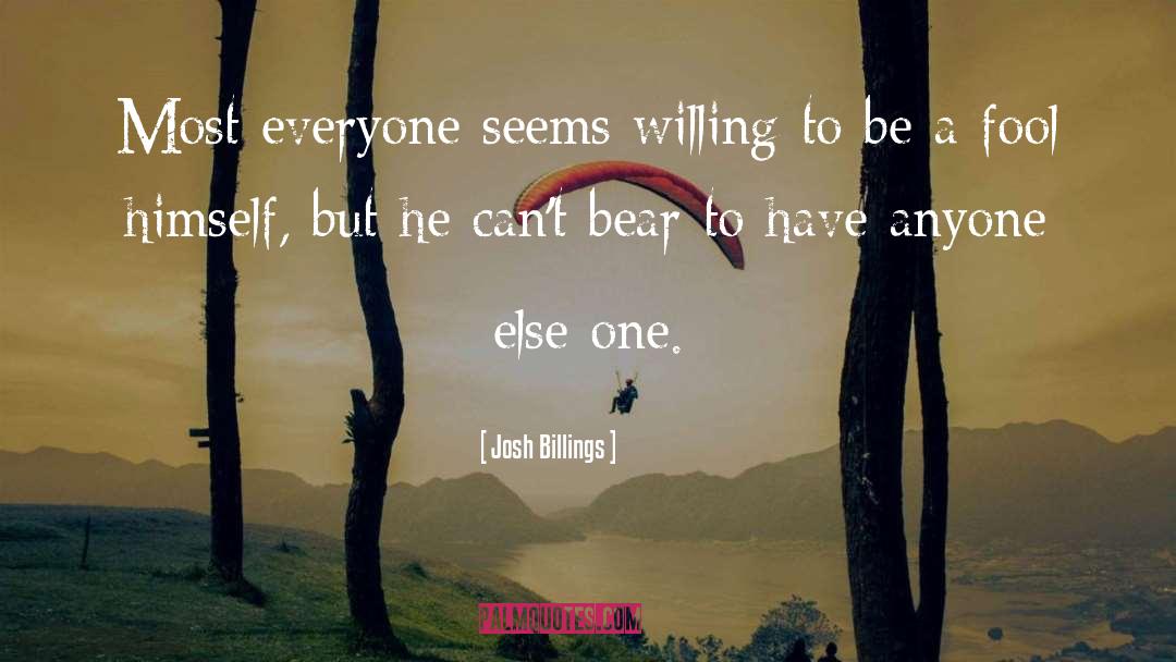 Josh Billings Quotes: Most everyone seems willing to