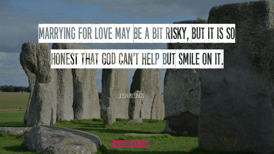 Josh Billings Quotes: Marrying for love may be