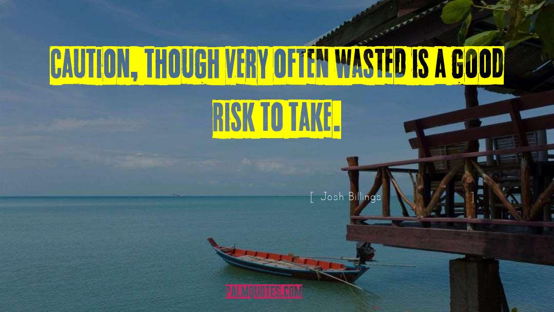 Josh Billings Quotes: Caution, though very often wasted