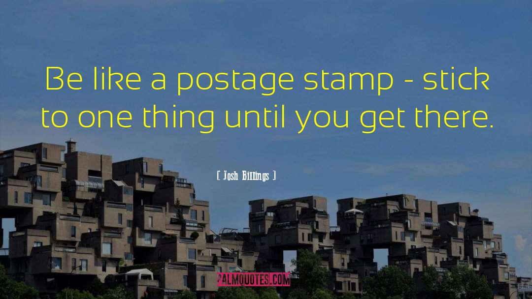 Josh Billings Quotes: Be like a postage stamp