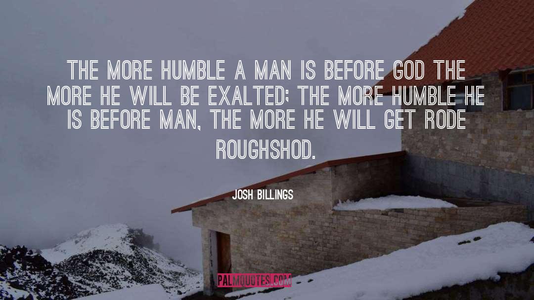 Josh Billings Quotes: The more humble a man
