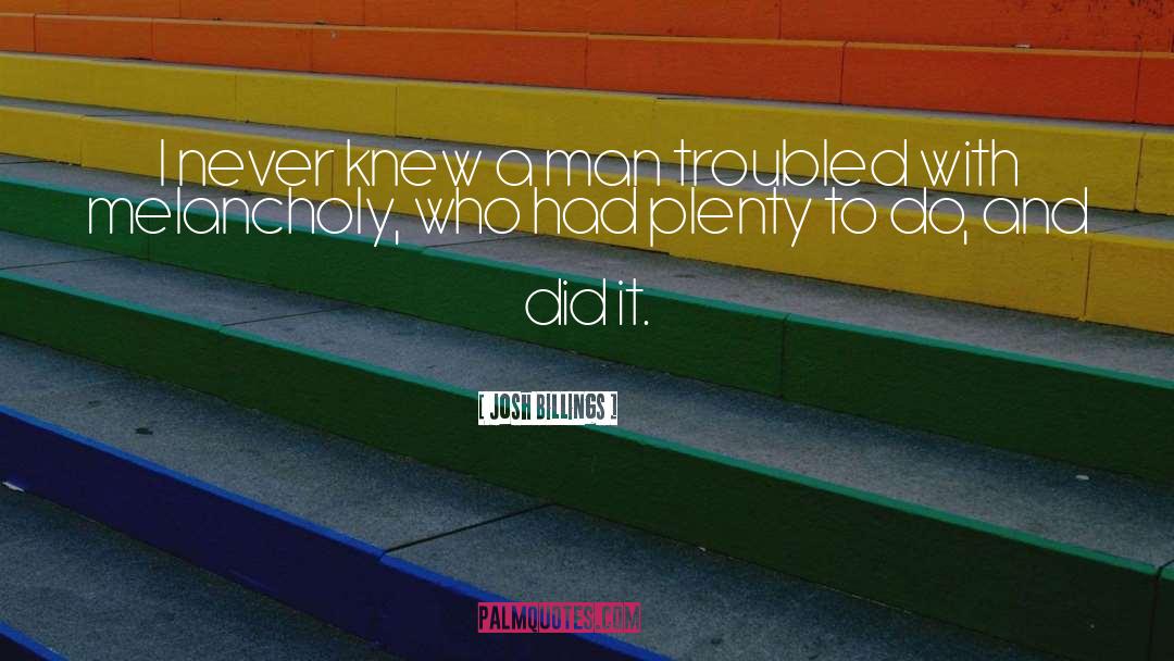 Josh Billings Quotes: I never knew a man