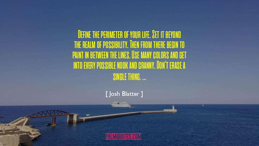 Josh Blatter Quotes: Define the perimeter of your