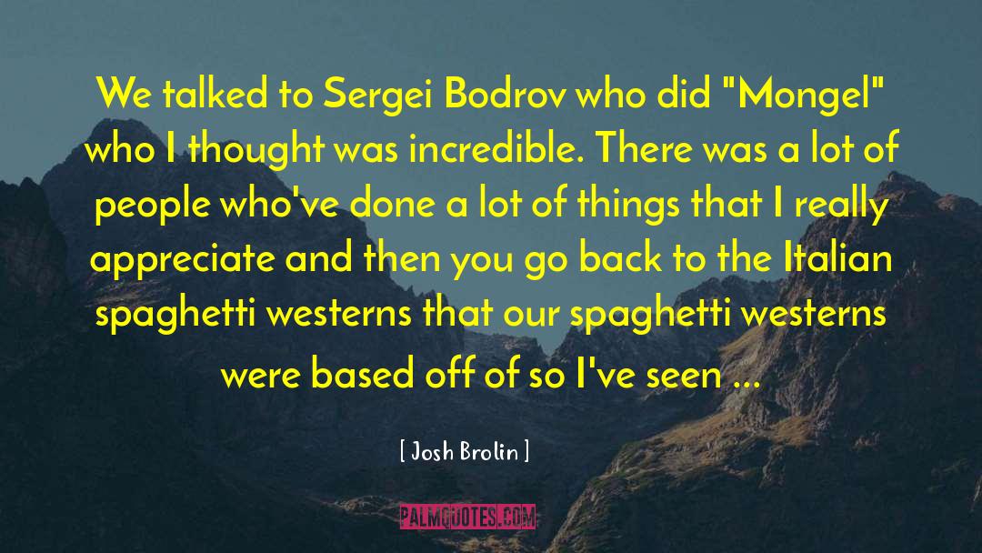 Josh Brolin Quotes: We talked to Sergei Bodrov