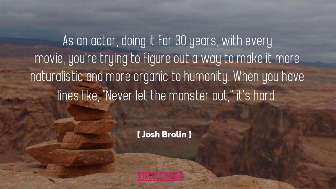 Josh Brolin Quotes: As an actor, doing it