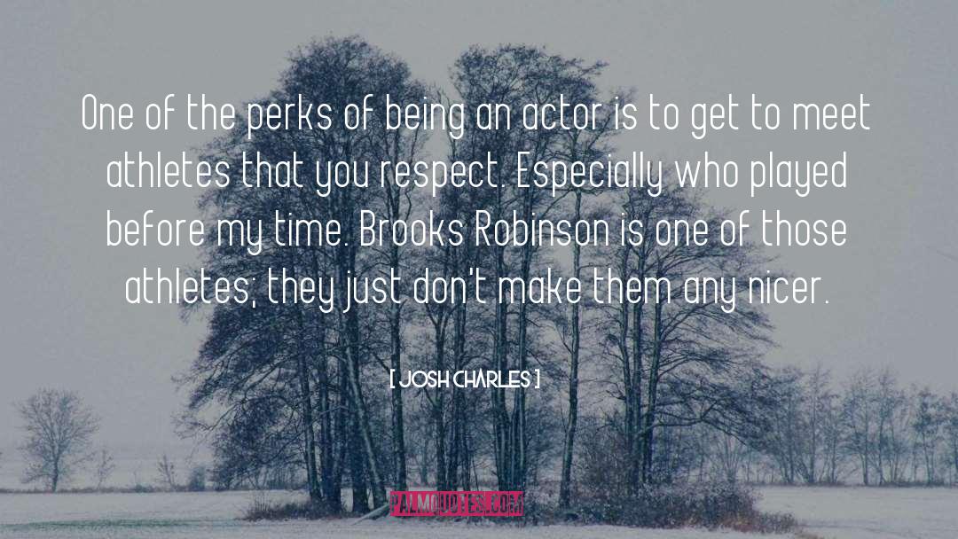 Josh Charles Quotes: One of the perks of