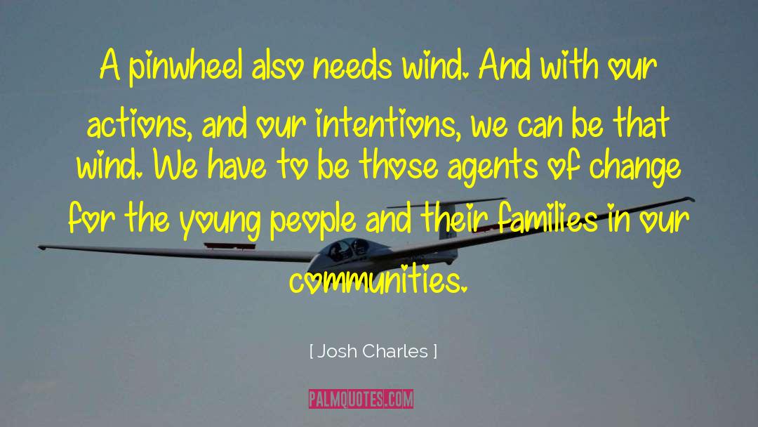 Josh Charles Quotes: A pinwheel also needs wind.