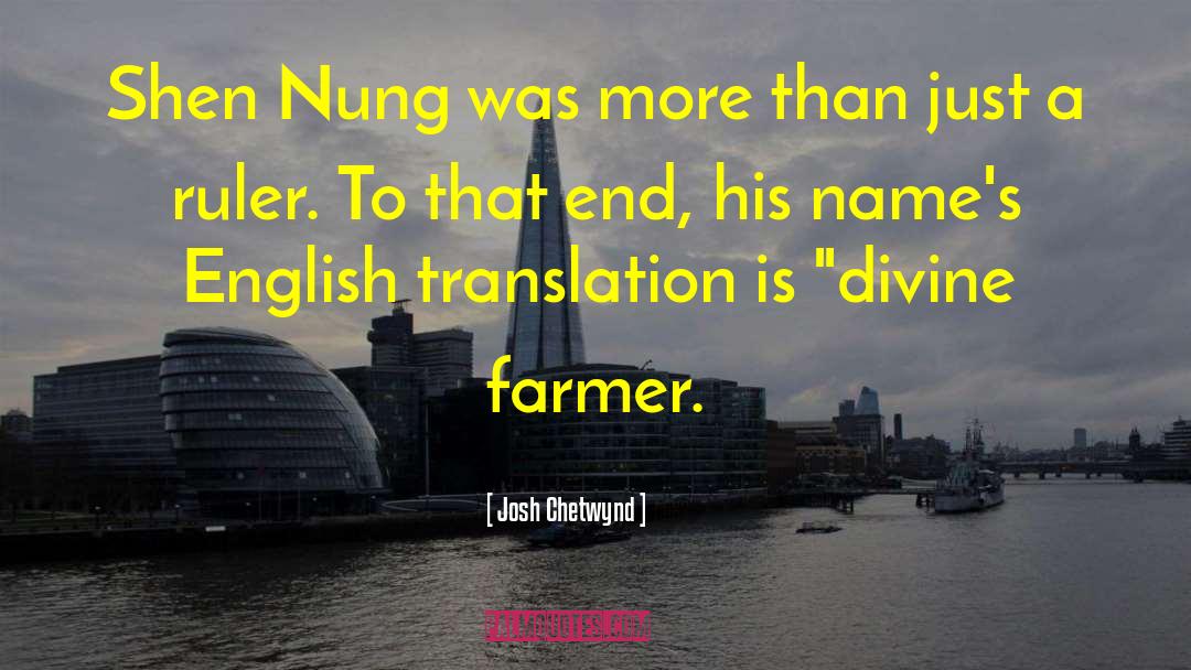 Josh Chetwynd Quotes: Shen Nung was more than