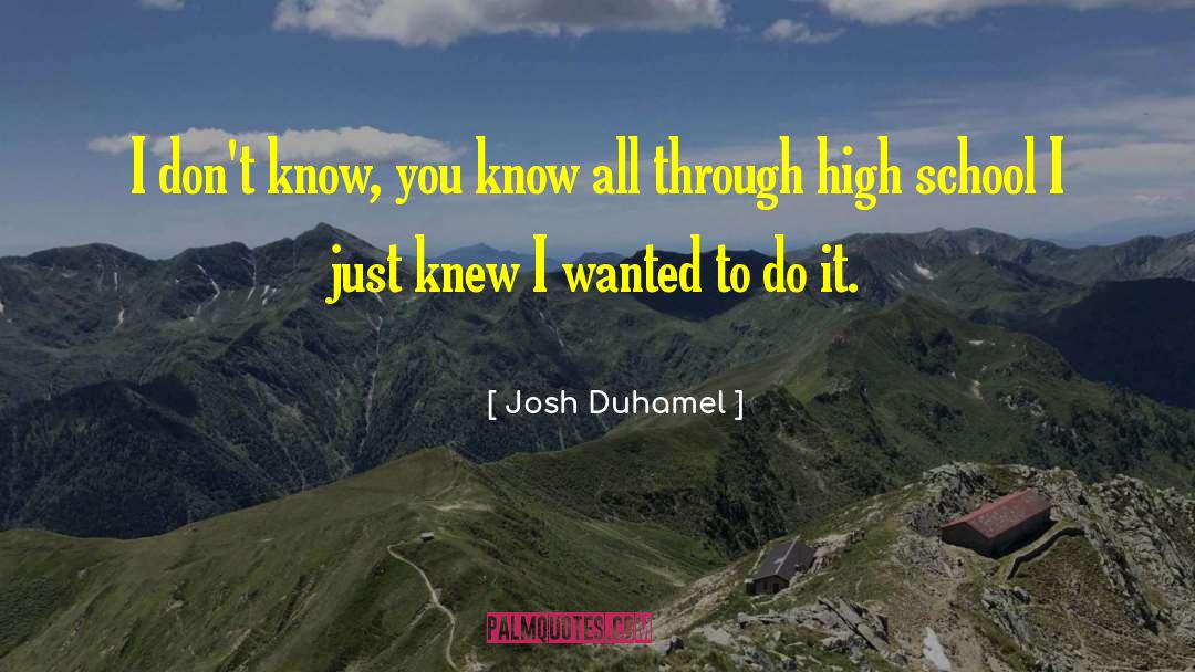 Josh Duhamel Quotes: I don't know, you know