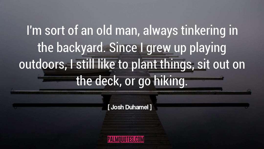 Josh Duhamel Quotes: I'm sort of an old