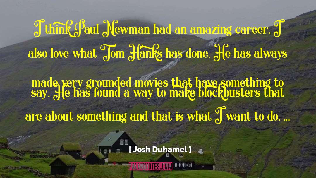 Josh Duhamel Quotes: I think Paul Newman had