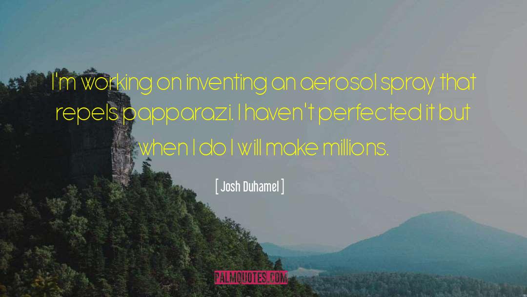 Josh Duhamel Quotes: I'm working on inventing an