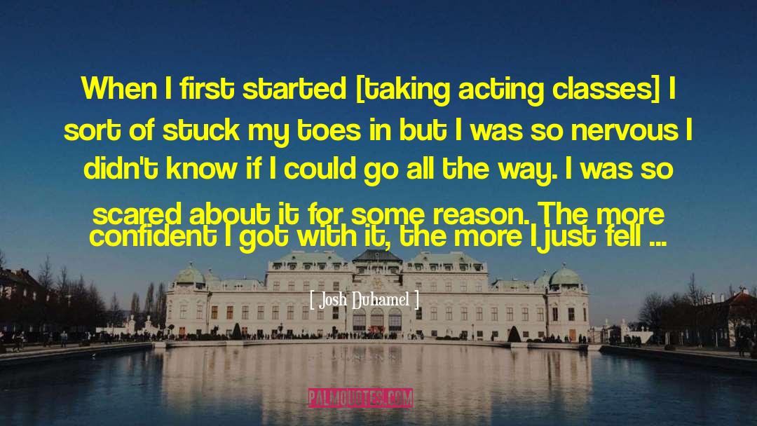 Josh Duhamel Quotes: When I first started [taking