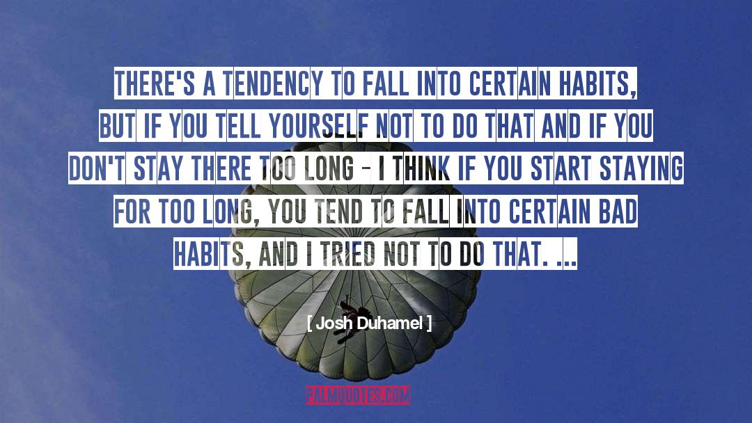 Josh Duhamel Quotes: There's a tendency to fall