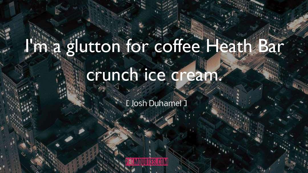 Josh Duhamel Quotes: I'm a glutton for coffee