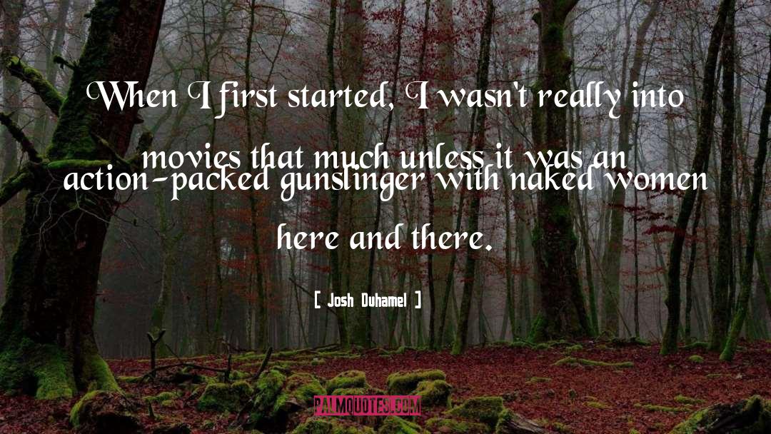 Josh Duhamel Quotes: When I first started, I