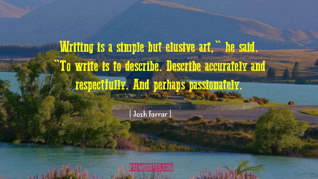 Josh Farrar Quotes: Writing is a simple but
