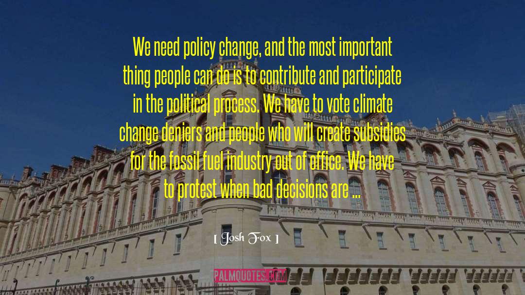 Josh Fox Quotes: We need policy change, and