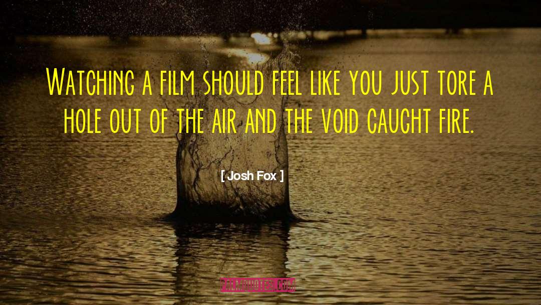 Josh Fox Quotes: Watching a film should feel