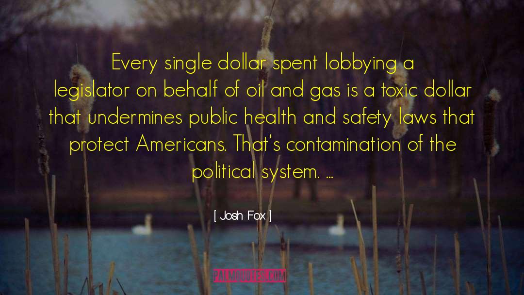 Josh Fox Quotes: Every single dollar spent lobbying