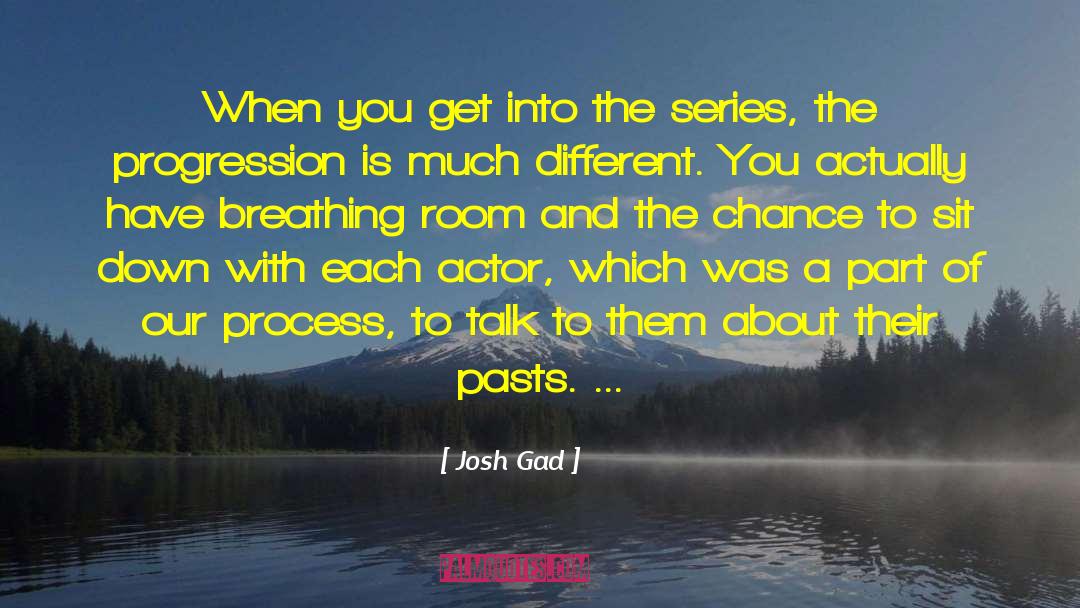 Josh Gad Quotes: When you get into the