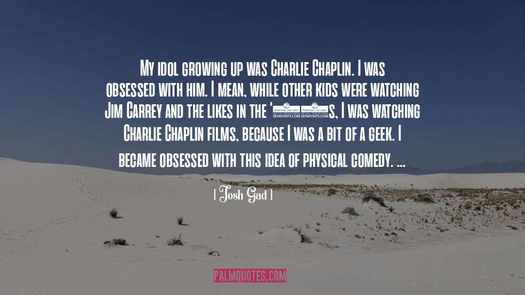 Josh Gad Quotes: My idol growing up was