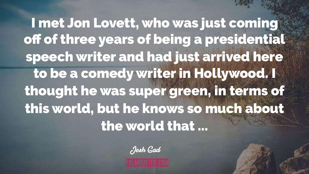 Josh Gad Quotes: I met Jon Lovett, who