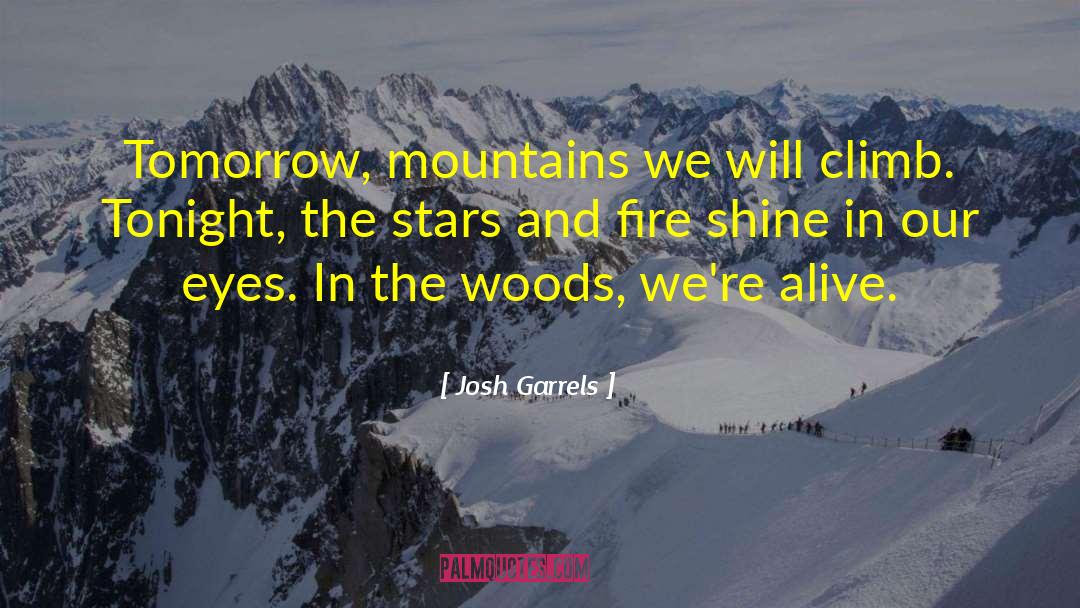 Josh Garrels Quotes: Tomorrow, mountains we will climb.