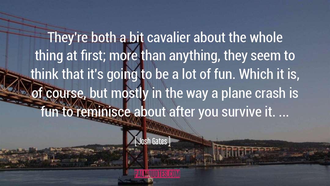 Josh Gates Quotes: They're both a bit cavalier
