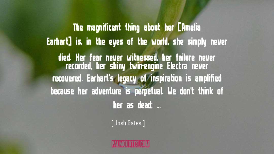 Josh Gates Quotes: The magnificent thing about her