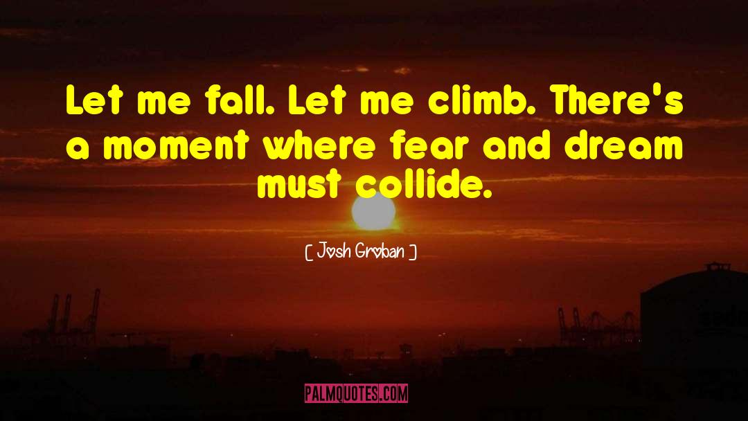 Josh Groban Quotes: Let me fall. Let me