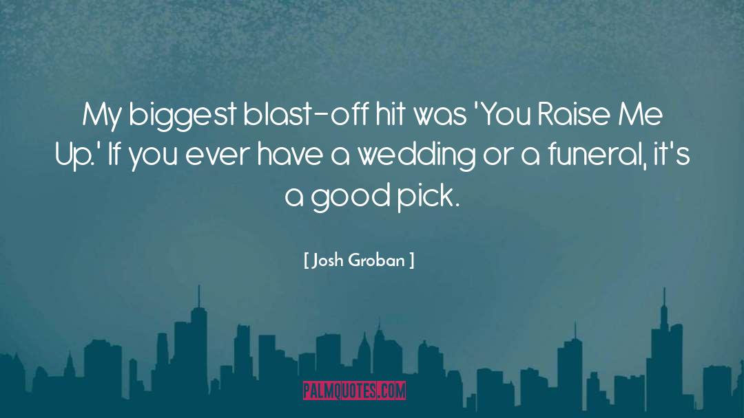 Josh Groban Quotes: My biggest blast-off hit was