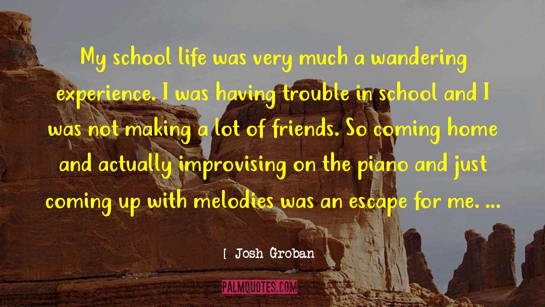 Josh Groban Quotes: My school life was very