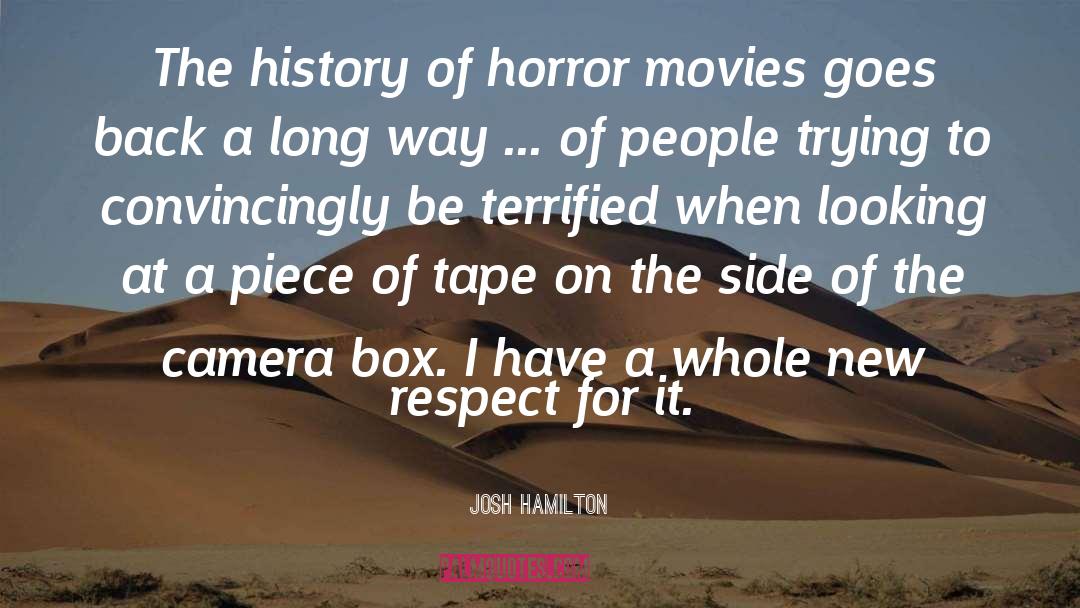 Josh Hamilton Quotes: The history of horror movies
