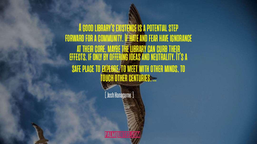 Josh Hanagarne Quotes: A good library's existence is