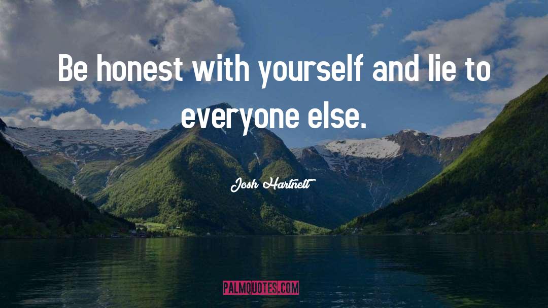 Josh Hartnett Quotes: Be honest with yourself and