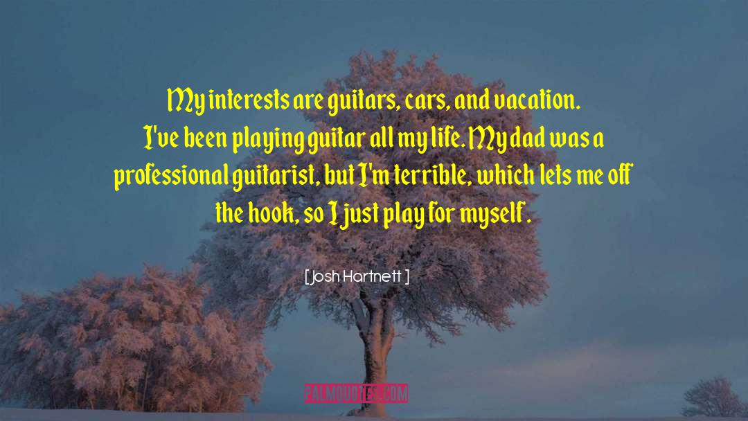 Josh Hartnett Quotes: My interests are guitars, cars,